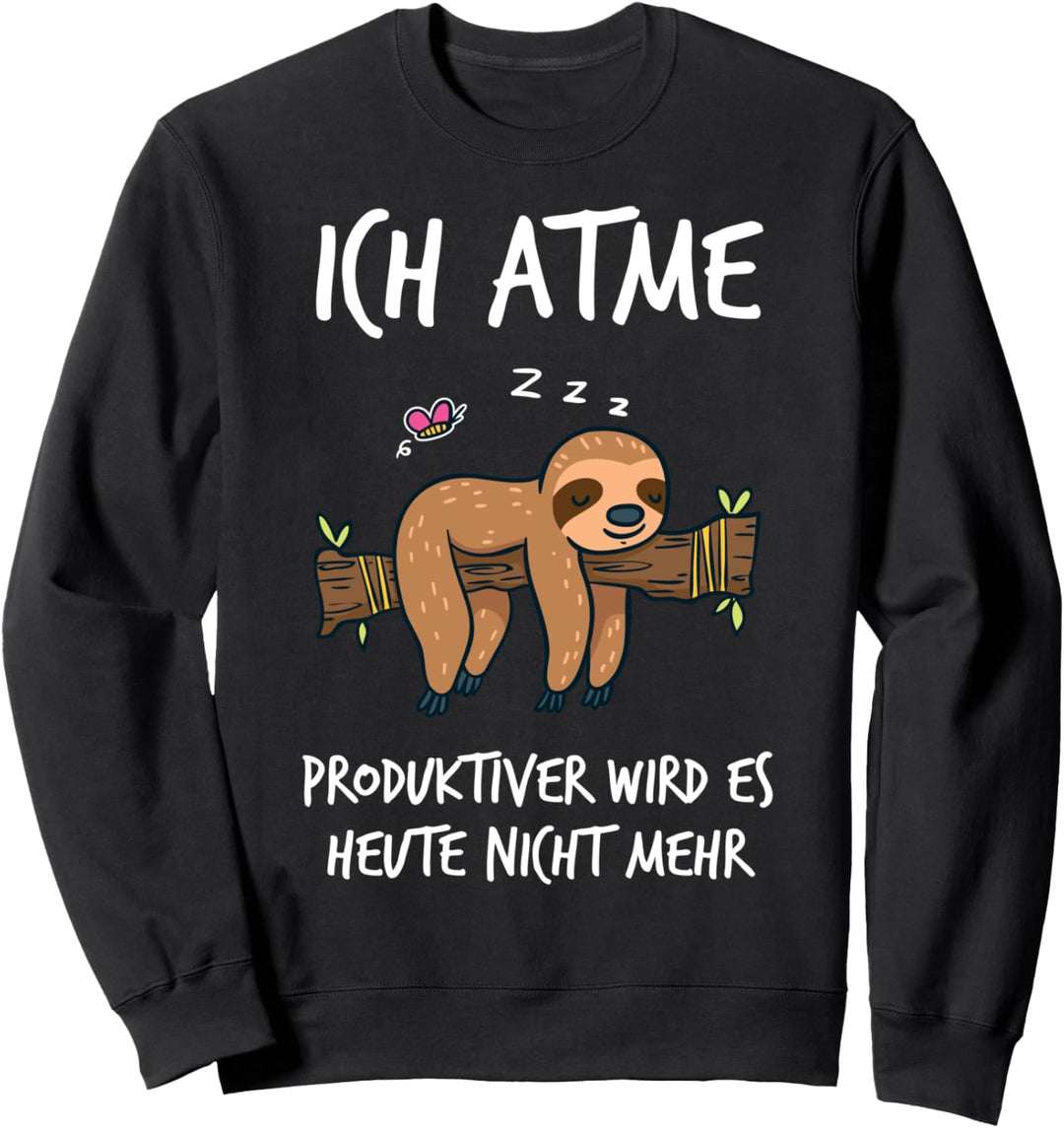 Ich atme - Produktiver wird es heute nicht - Faultier Sloth Sweatshirt