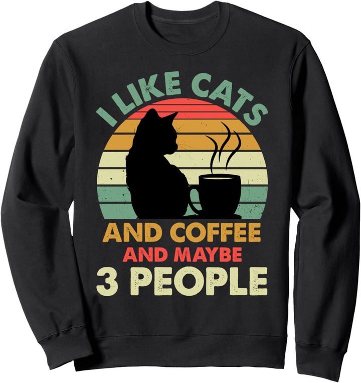 I Like Cats And Coffee and Maybe 3 People Funny Coffee Lover Sweatshirt