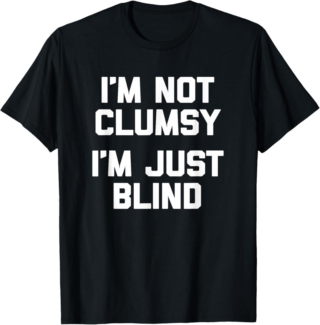 I'm Not Clumsy, I'm Just Blind T-Shirt Lustiger Spruch Blind T-Shirt