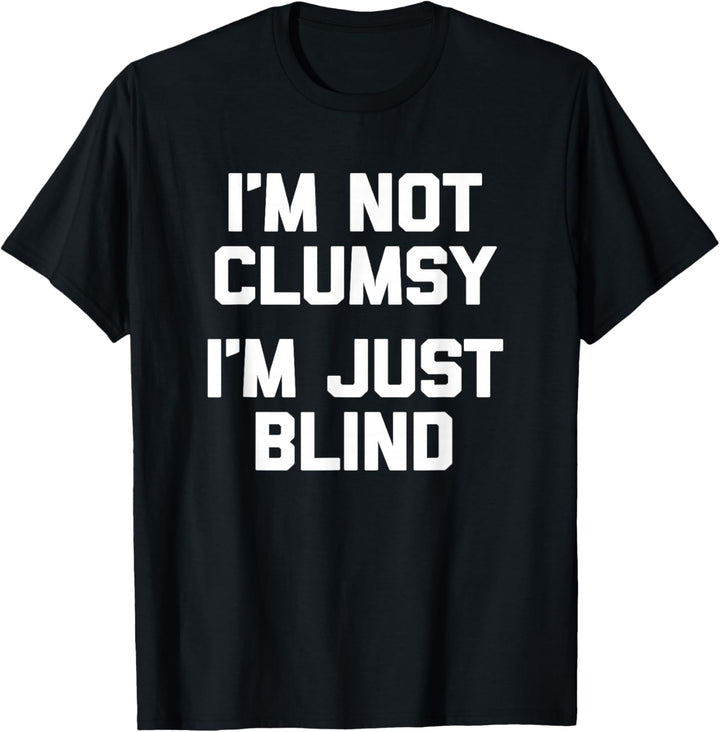 I'm Not Clumsy, I'm Just Blind T-Shirt Lustiger Spruch Blind T-Shirt