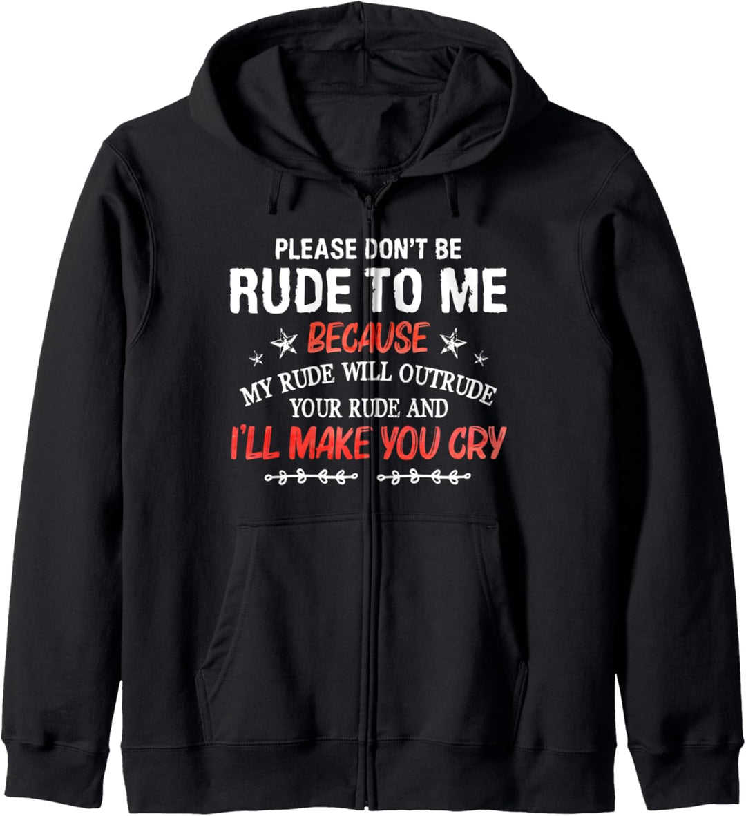 Please Don't Be Rude To Me My Rude Will Outrude Your Rude Kapuzenjacke