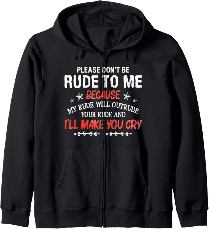 Please Don't Be Rude To Me My Rude Will Outrude Your Rude Kapuzenjacke