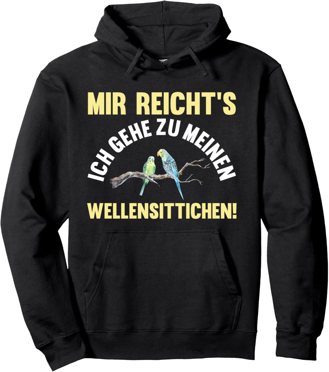 Mir reichts ich gehe zu meinen Wellensittiche Pullover Hoodie