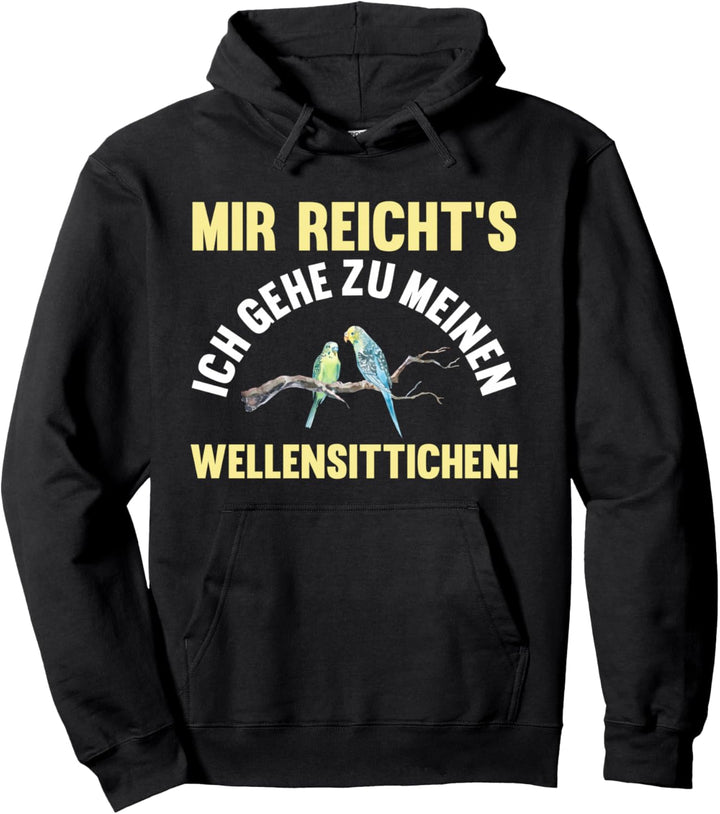 Mir reichts ich gehe zu meinen Wellensittiche Pullover Hoodie