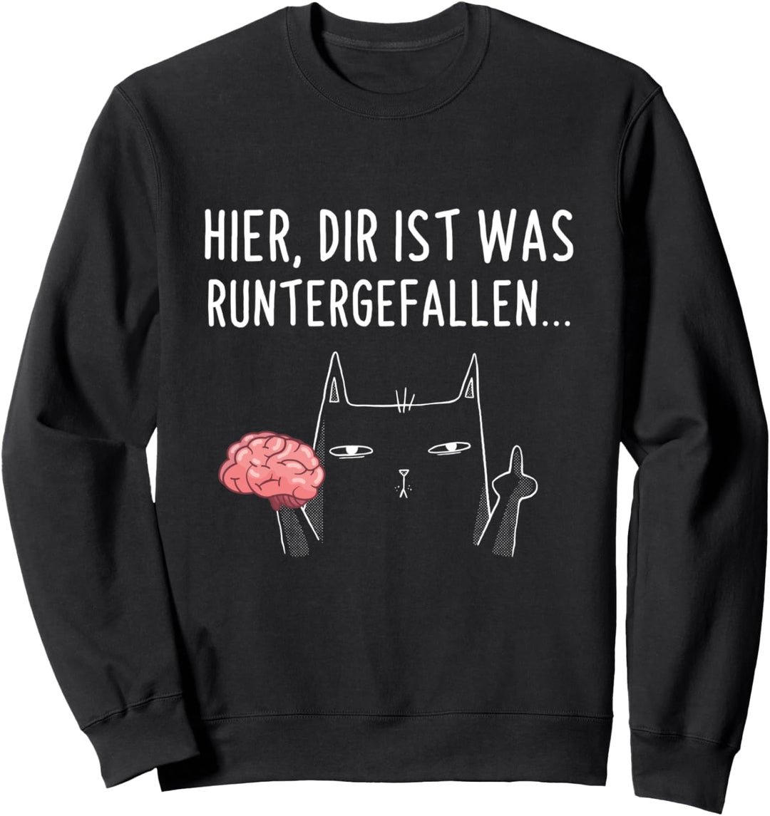 Hier Dir Ist Was Runtergefallen Katze Lustiges Spruch Sweatshirt