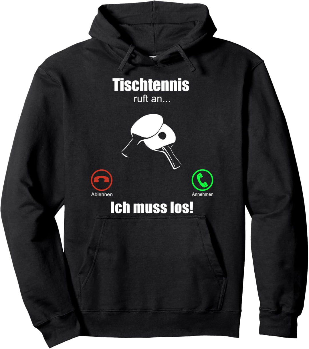 Tischtennis ruft an - ich muss los! / Tischtennisspieler Pullover Hoodie