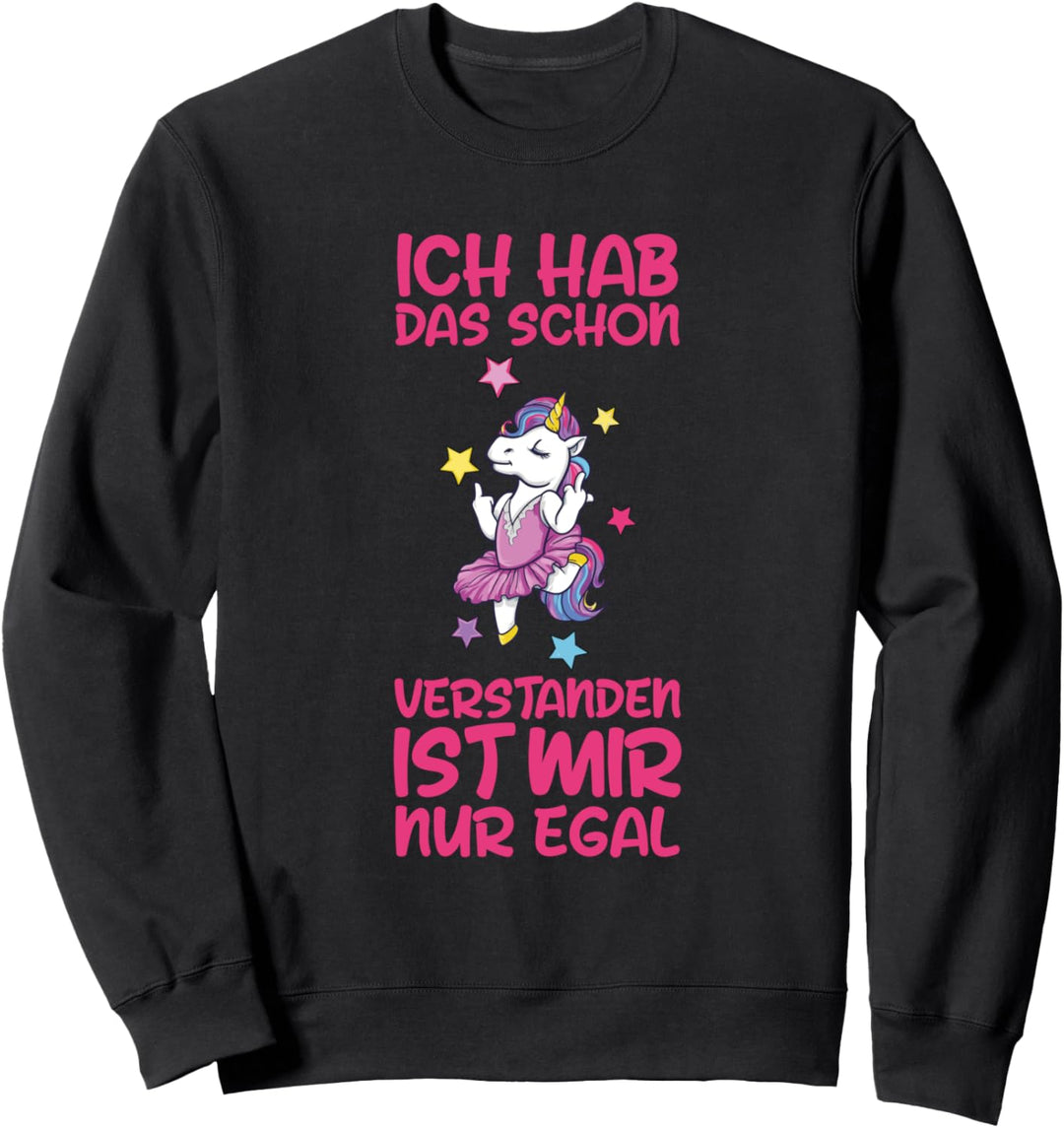 Ich Hab Das Schon Verstanden Ist Mir Nur Egal Einhorn Sweatshirt