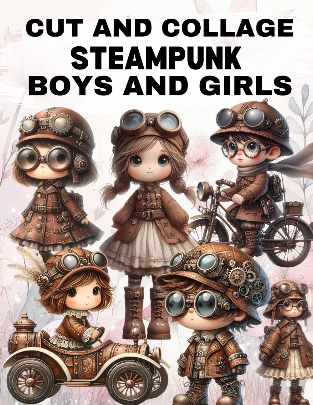 Steampunk Boys and Girls Cut and Collage Book: High Quality Illustrations Of Peoples, For Ephemera,