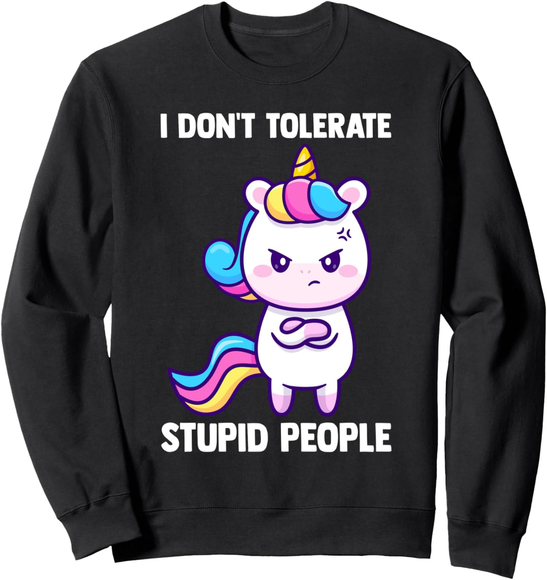 I don't tolerate dumme people unicorns mythical creatures Sweatshirt