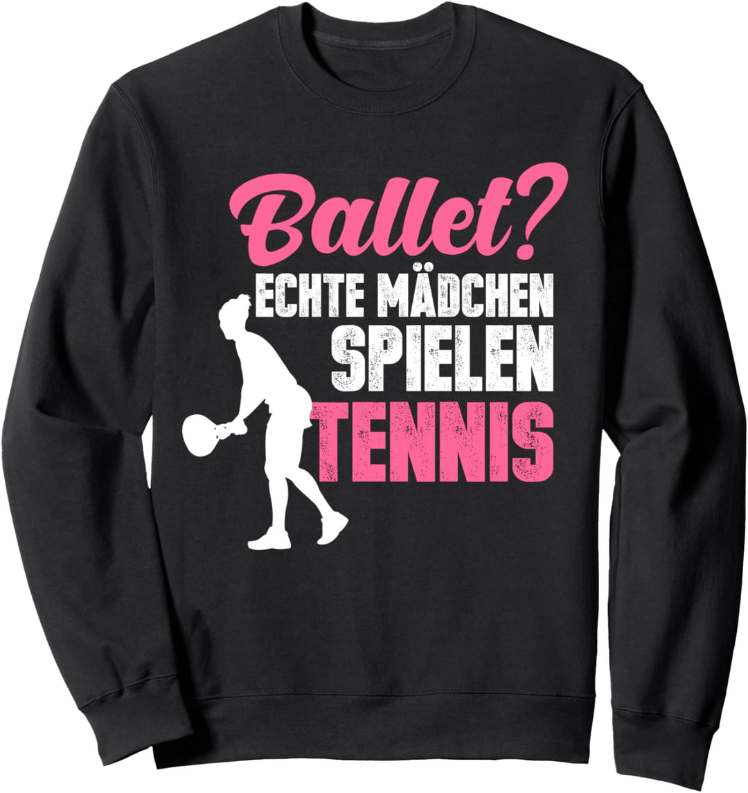 Ballett? echte Mädchen spielen Tennis Tennisspielerin Sweatshirt