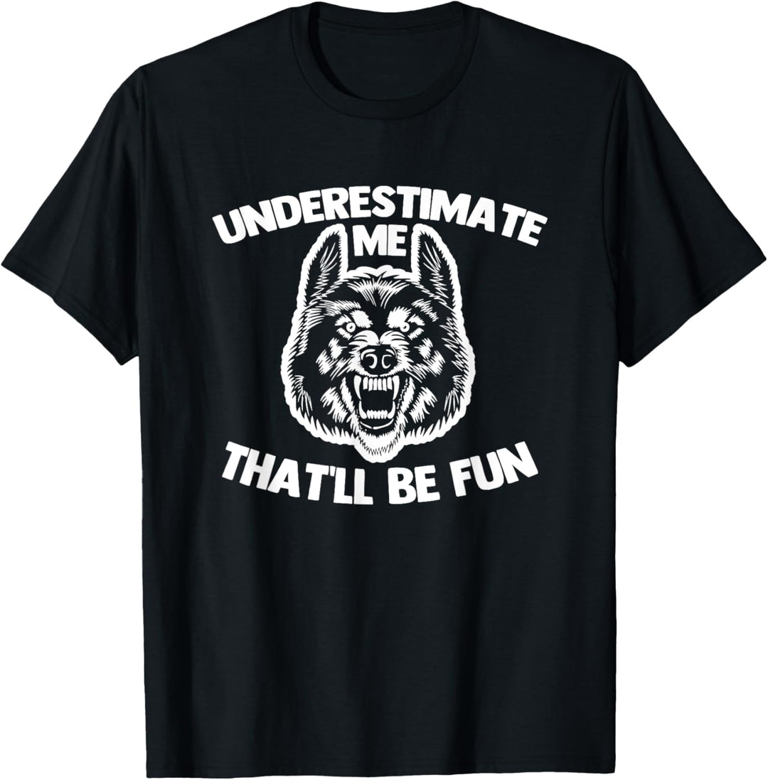 Underestimate Me (That'll Be Fun) - Lustiger Spruch Cool Wolf T-Shirt
