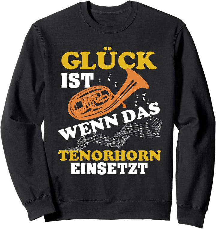 Tenorhorn Glück ist, wenn das Tenorhorn einsetzt Sweatshirt