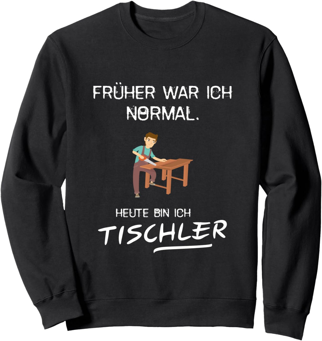 Lustiger Tischler Spruch Job Arbeit Handwerk Schreiner Holz Sweatshirt
