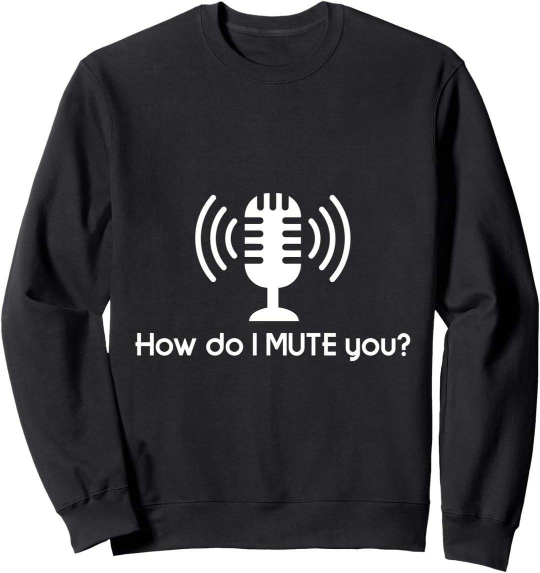 Wie schalte ich dich stumm? Sweatshirt