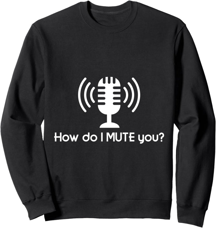 Wie schalte ich dich stumm? Sweatshirt