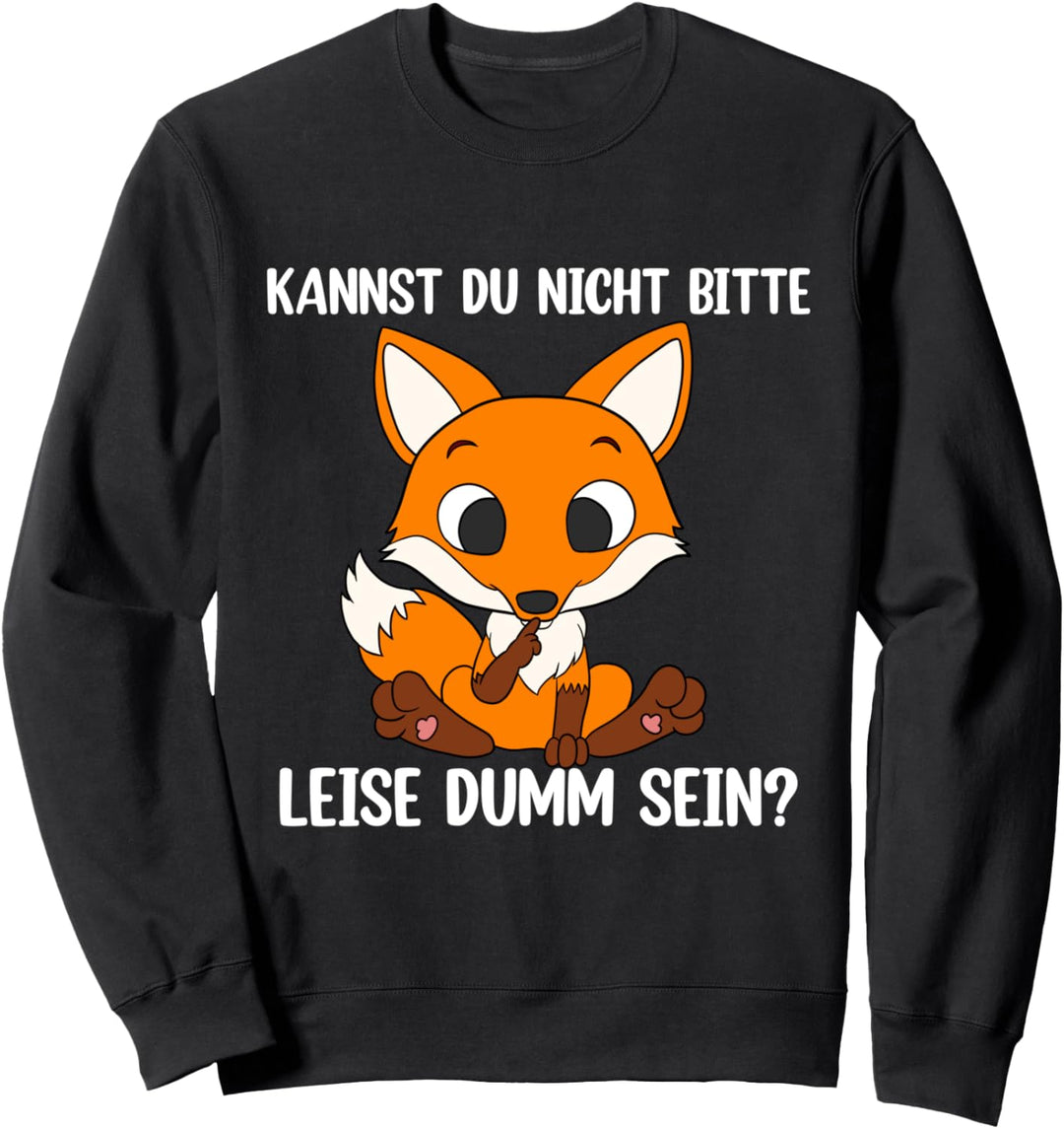 Kannst Du Nicht Bitte Leise Dumm Sein? Sweatshirt