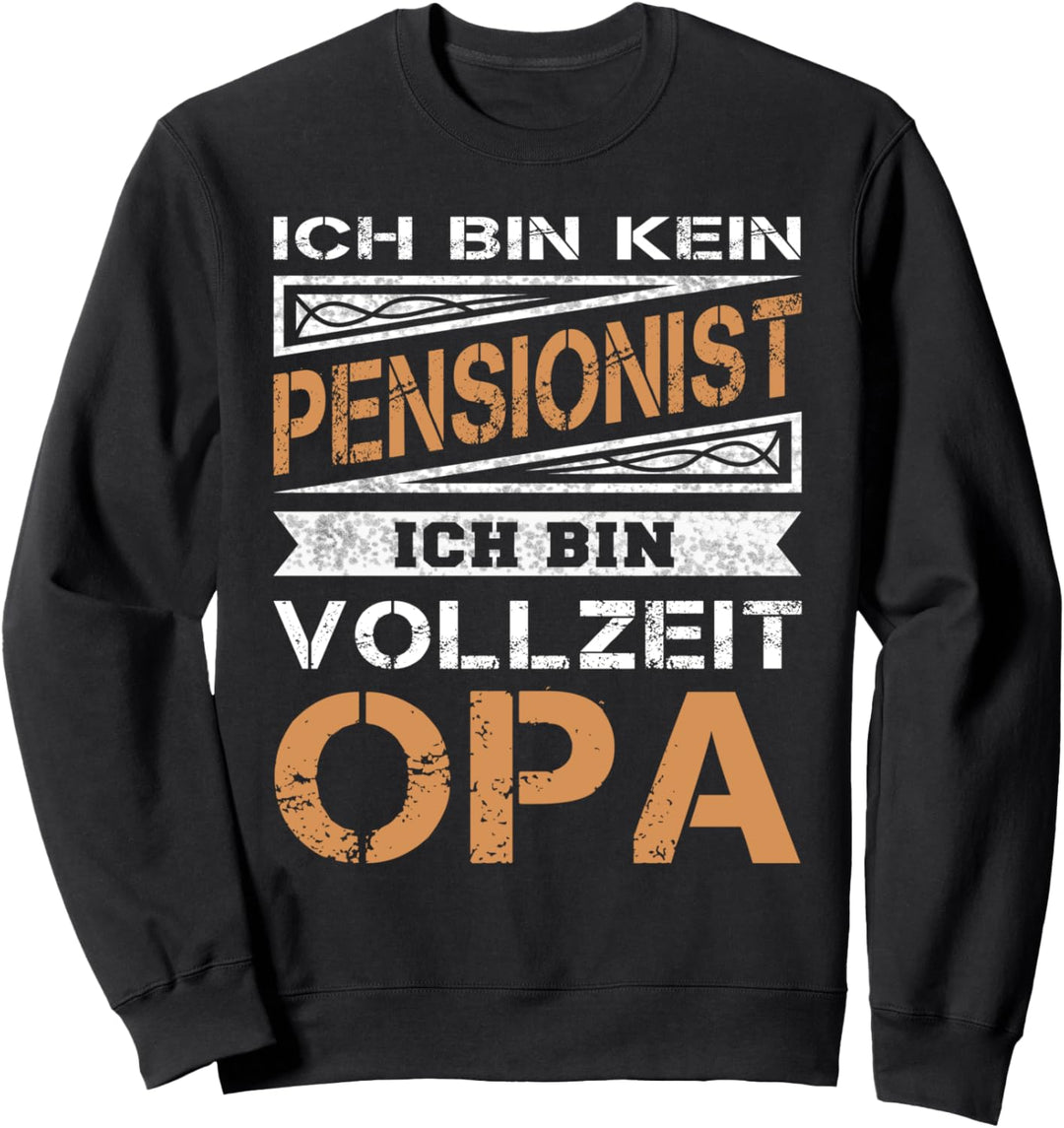 Ich bin kein Pensionist ich bin Vollzeit Opa - Pension Sweatshirt