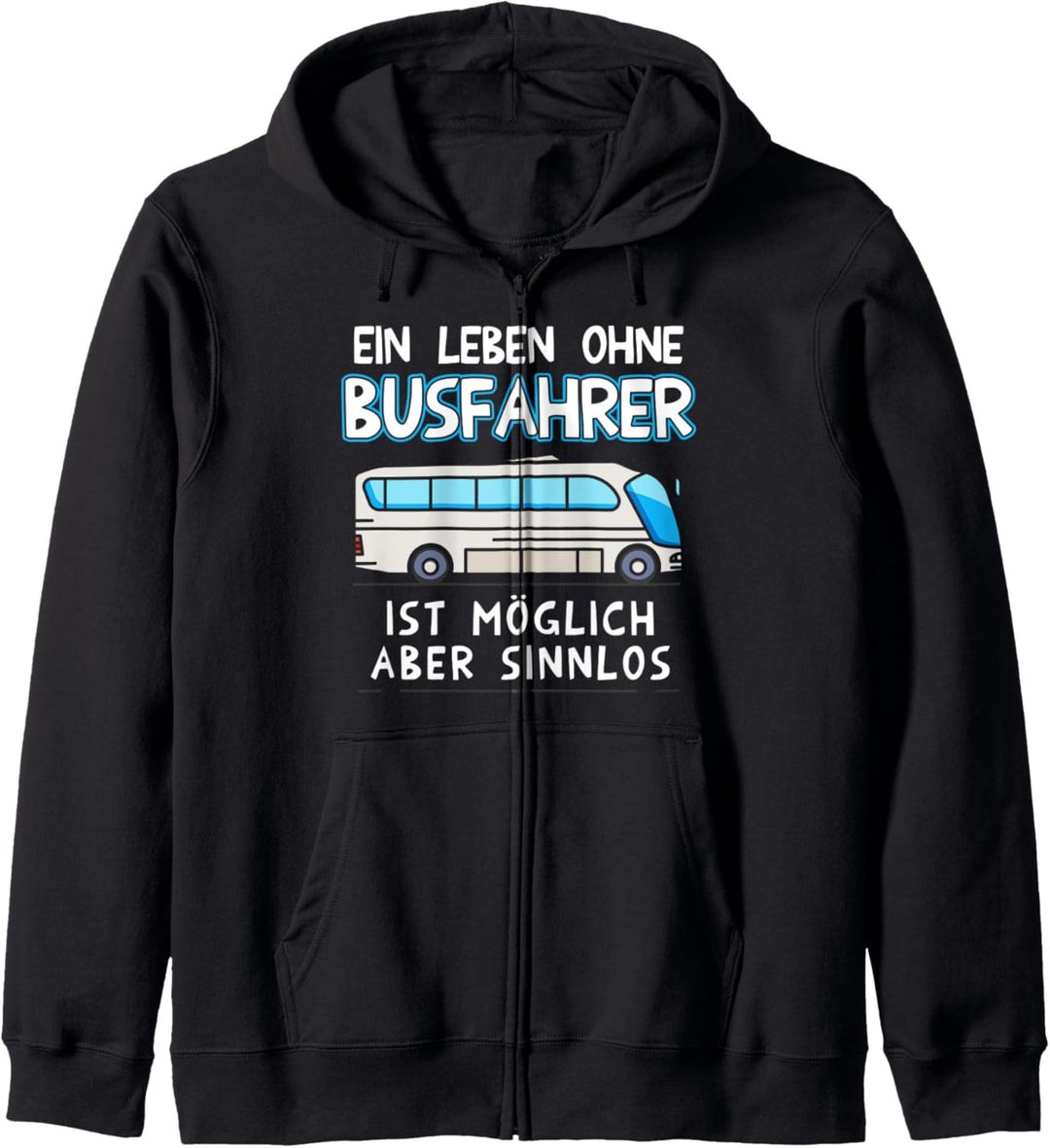Ein Leben Ohne Busfahren Ist Möglich Aber Sinnlos Busfahrer Kapuzenjacke