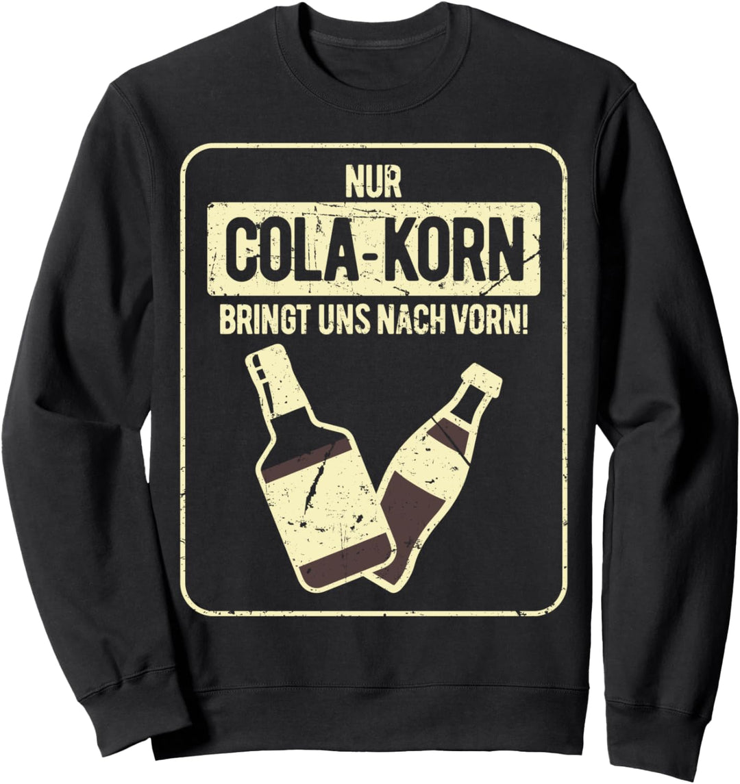 Nur Cola Korn bringt uns nach vorn Spruch & Party Sweatshirt