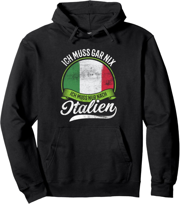 Ich Muss Gar Nix Ich Muss Nur Nach Italien Italienisch Italy Pullover Hoodie