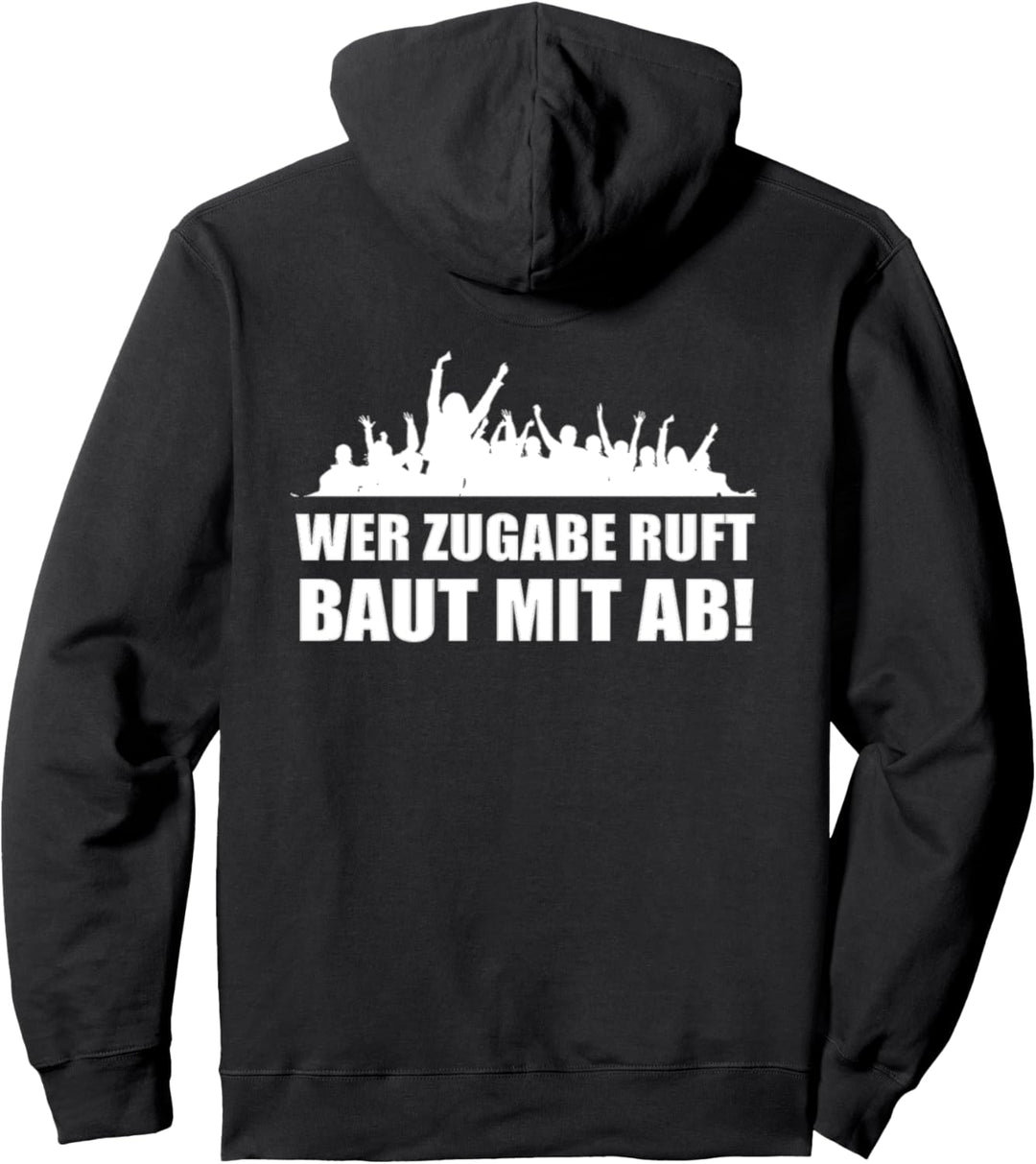 Wer Zugabe ruft baut mit ab Pullover Hoodie