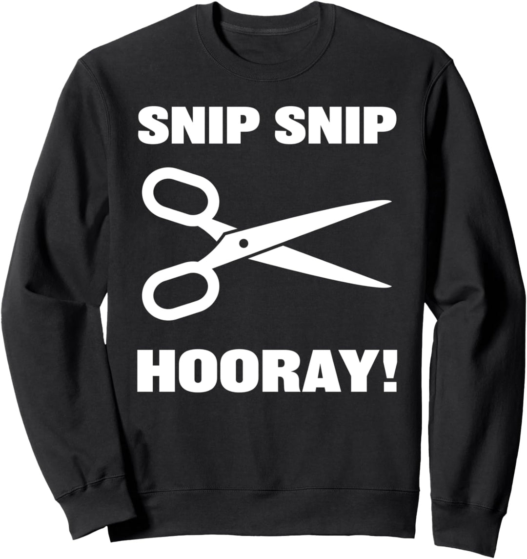 Snip snip hooray - funny get well soon vasectomy gift Sweatshirt