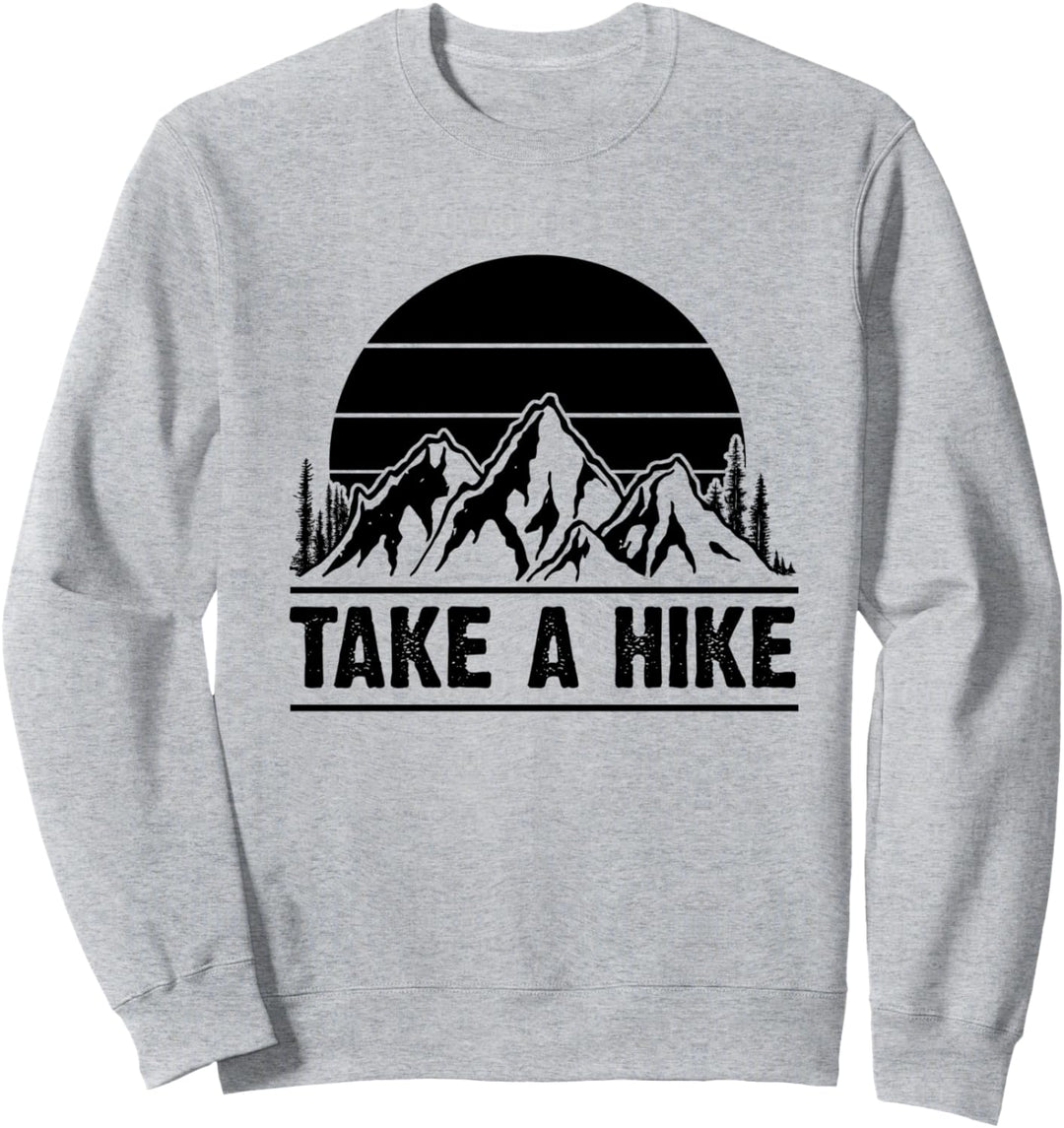 Wanderer Take A Hike Hiking in the Mountains Funny Hiker Sweatshirt