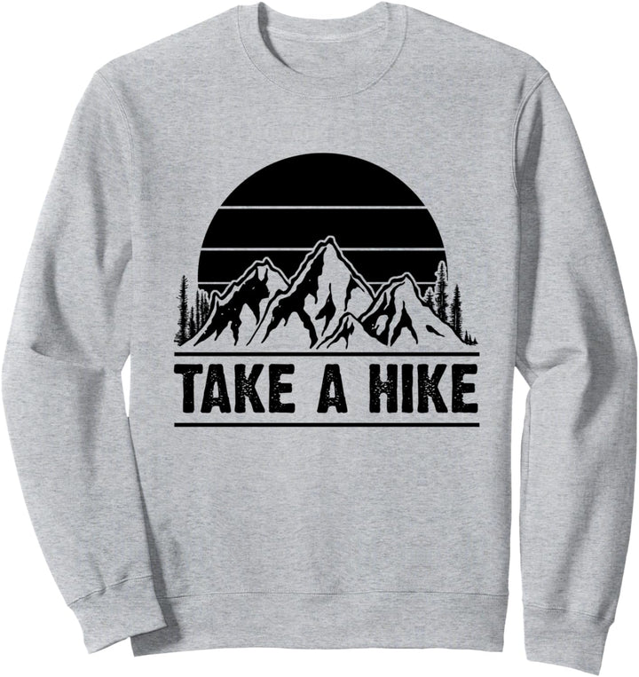 Wanderer Take A Hike Hiking in the Mountains Funny Hiker Sweatshirt