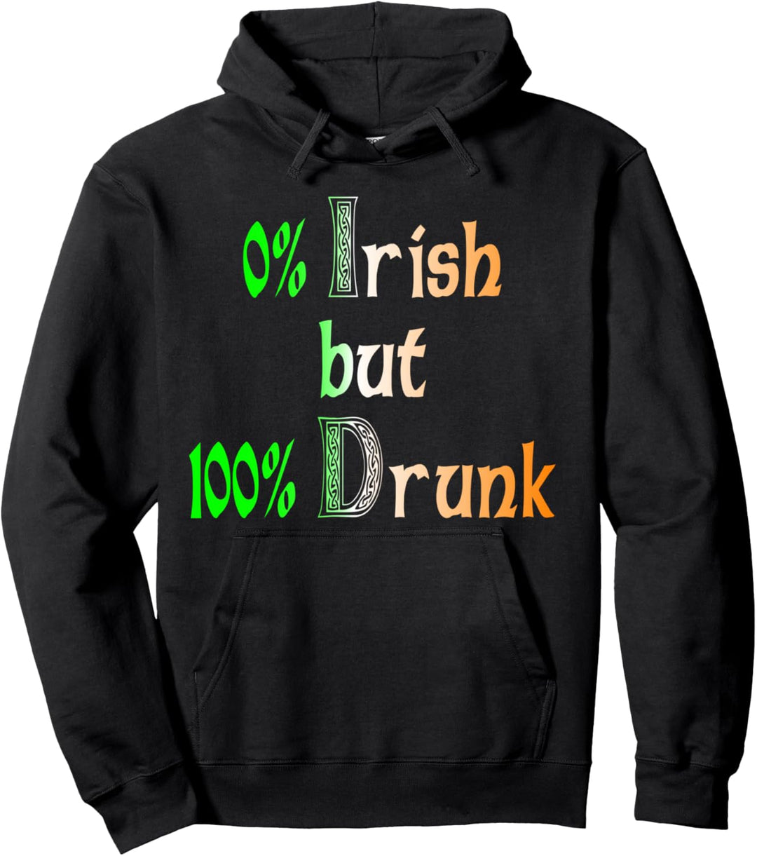 Not Irish but drunk, St. Paddy Day Pullover Hoodie