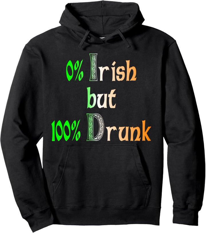 Not Irish but drunk, St. Paddy Day Pullover Hoodie