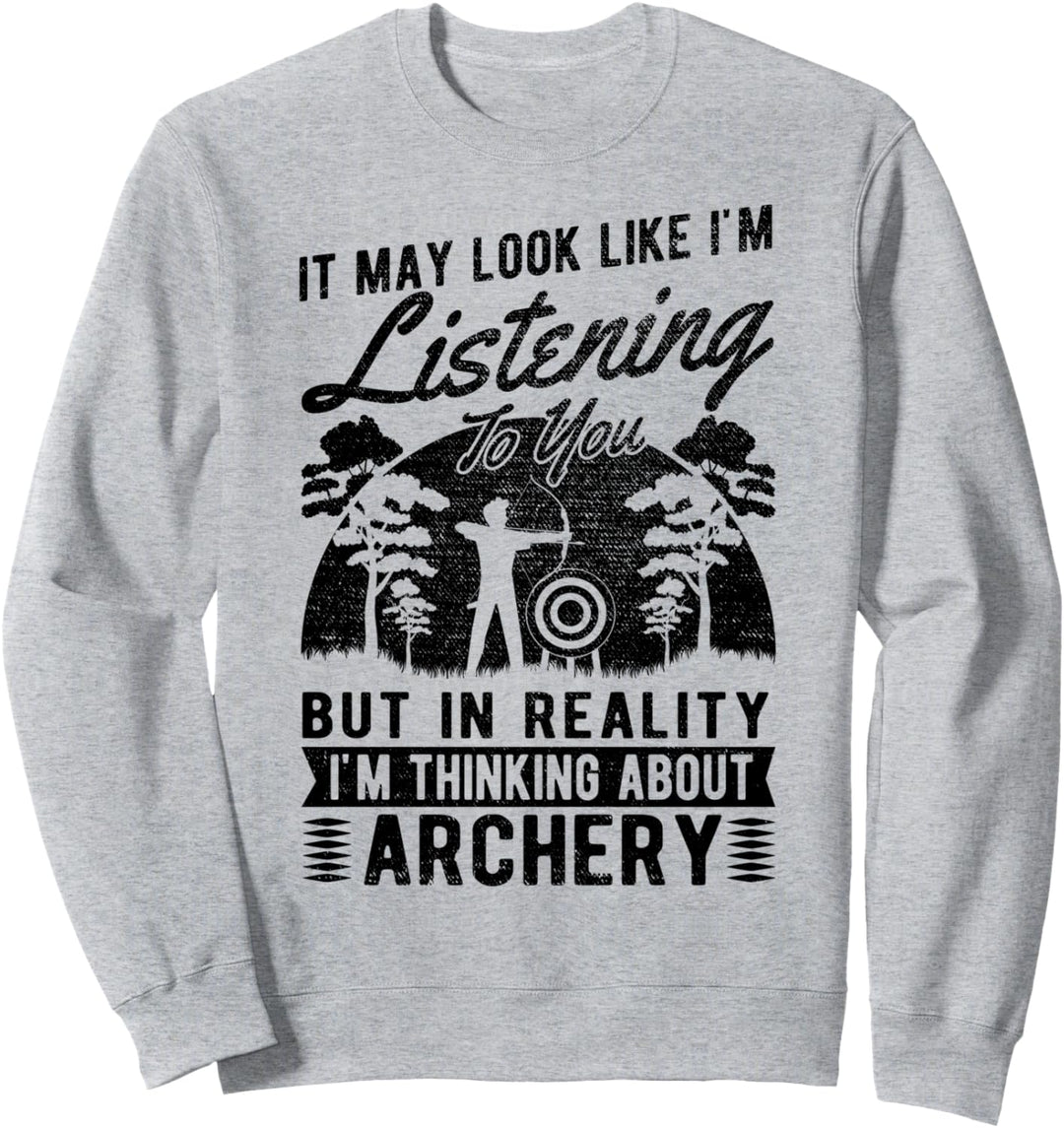 It May Look Like I'm Listening - Bogenschiessen Sweatshirt