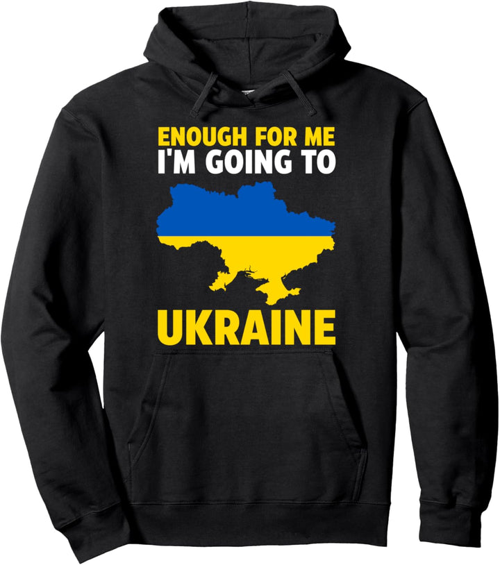 Ukraine-Flagge "Enough for me I'm going to Ukraine" Pullover Hoodie
