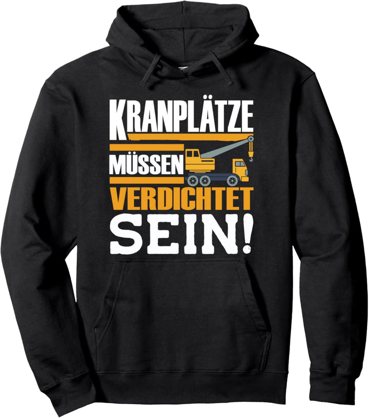 Kranplätze Müssen Verdichtet Sein Kranfahrer Bauarbeiter Pullover Hoodie
