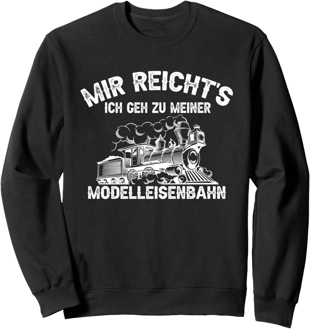 Mir reicht's ich geh zu meiner Modelleisenbahn Zug Eisenbahn Sweatshirt