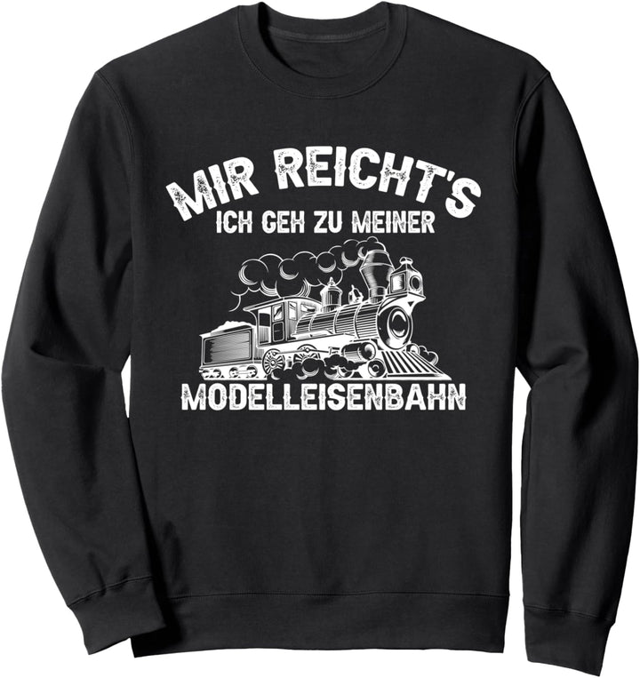 Mir reicht's ich geh zu meiner Modelleisenbahn Zug Eisenbahn Sweatshirt