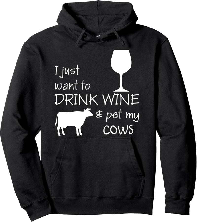 I Just Want To Drink Wine And Pet My Cows Pullover Hoodie