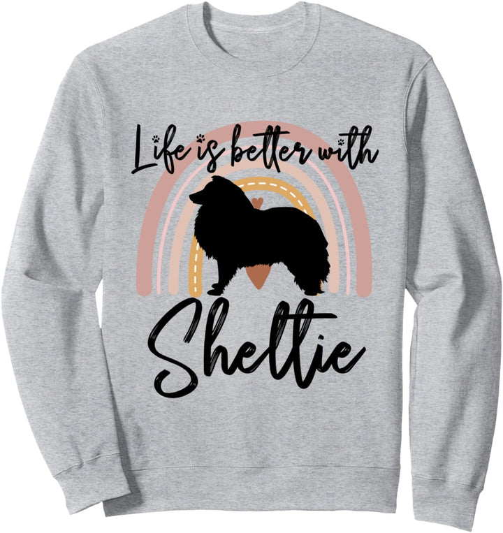Life Better Shetland Sheepdog Sheltie Regenbogen-Hund Damen Sweatshirt