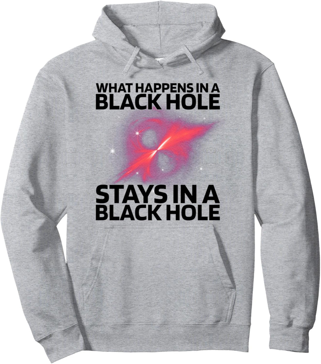 What Happens In A Black Hole Stays In A Black Hole Pullover Hoodie
