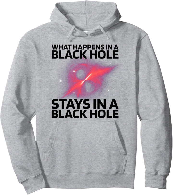 What Happens In A Black Hole Stays In A Black Hole Pullover Hoodie