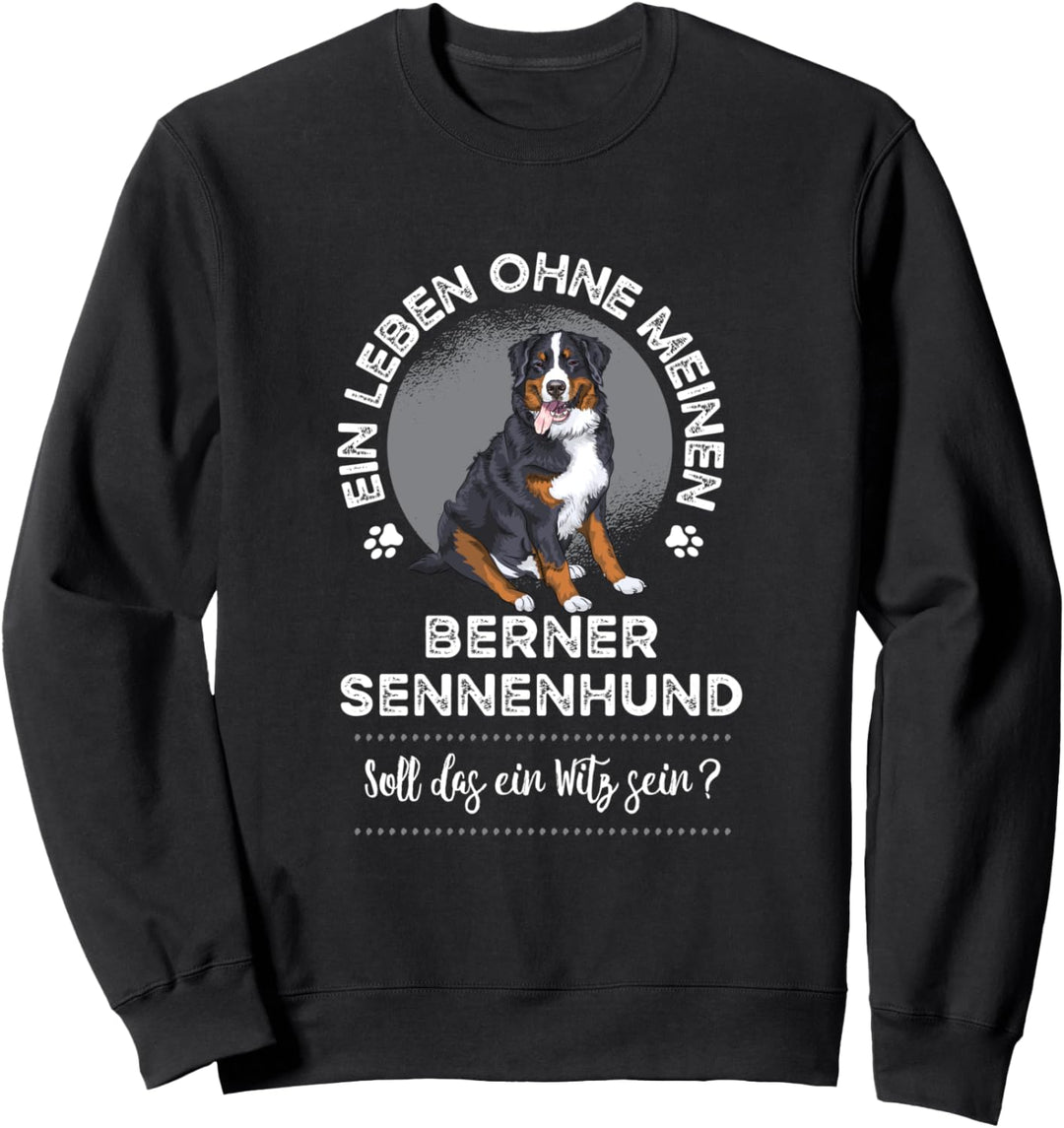 Ein Leben ohne meinen Berner Sennenhund Sweatshirt