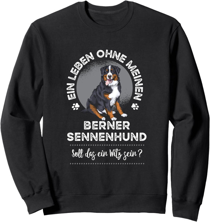 Ein Leben ohne meinen Berner Sennenhund Sweatshirt