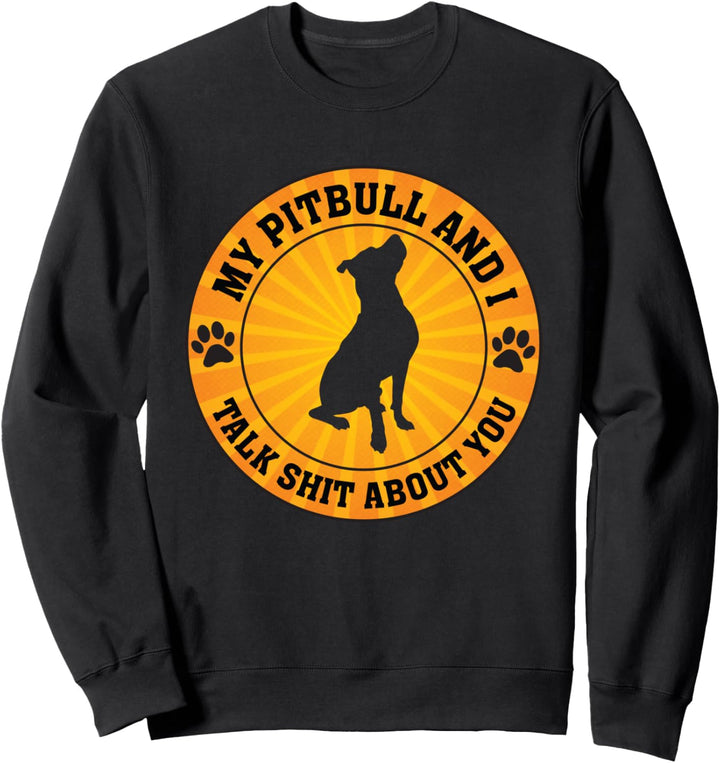 Mein Pitbull und ich reden Scheisse über dich Lustiger Hund Sweatshirt