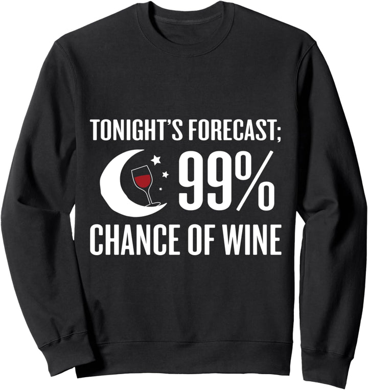 Forecast 99% Chance Of Wine Funny Wine Lover Sweatshirt