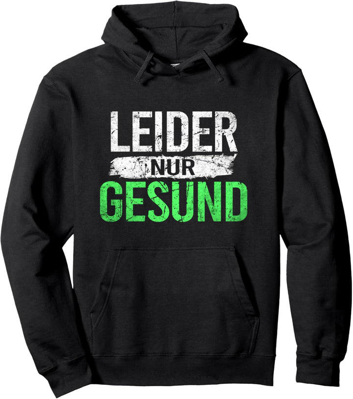 Ironie Spruch für alle gesunden Menschen Leider nur Gesund Pullover Hoodie