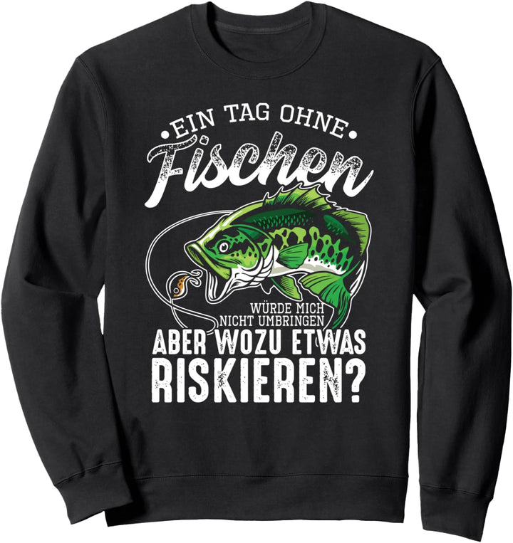 Ein Tag Ohne Fischen Würde Mich Nicht Umbringen Sweatshirt
