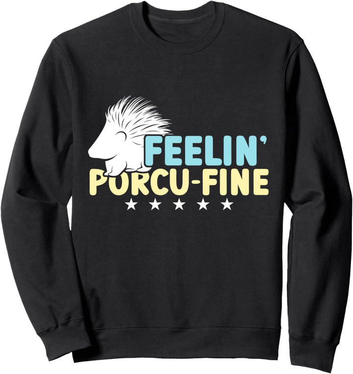 Feelin' Porcu-Fine Lustiges Stachelschwein Sweatshirt
