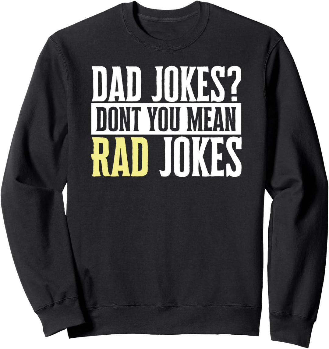 Dad Jokes? Don't You Mean Rad Jokes Funny Fathers Day Simple Sweatshirt