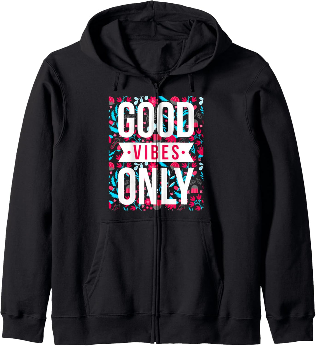 Cool Floral Good Vibes Only Motivational Good Vibes Quotes Kapuzenjacke