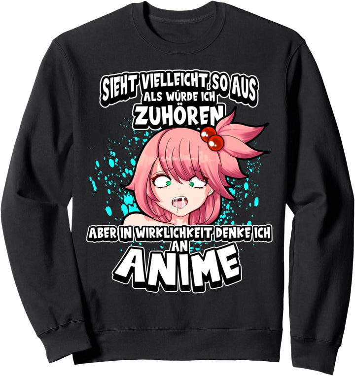 Anime Sieht vielleicht so aus als würde ich zuhören Otaku Sweatshirt