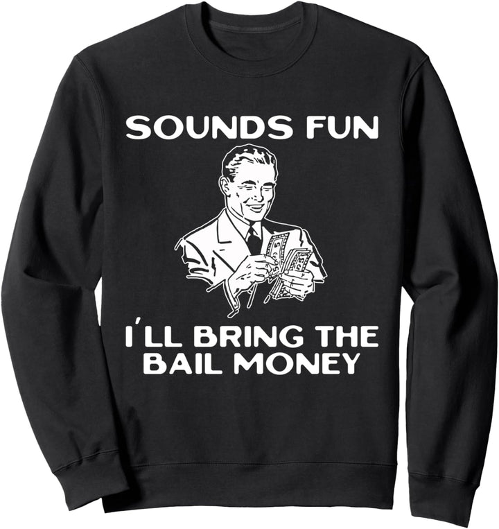 Klingt lustig, ich bringe das Kaution Geld Sweatshirt